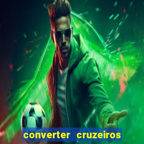 converter cruzeiros para real